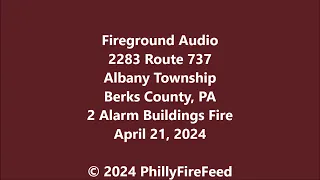 4-21-24, 2283 Rt 737, Albany Twp, Berks Co, PA, 2 Alarm Buildings Fire