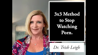 3x3 Method to Stop Watching Porn (NoFap, Independence From Porn w/ Dr. Trish Leigh)