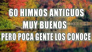 60 HIMNOS ANTIGUOS MUY BUENOS PERO POCA GENTE LOS CONOCE || HIMNOS QUE INSPIRAN VIDA