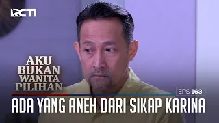 Ada Yang Aneh Dari Sikap Karina – Aku Bukan Wanita Pilihan | EPS. 163 (6/6)