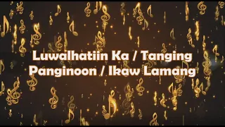 Luwalhatiin Ka / Tanging Panginoon / Ikaw Lamang (Luwalhatiin Ka Album)