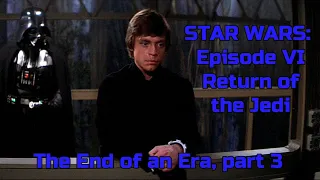 Star Wars: Return of the Jedi - The end of an Era, part 3