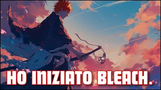 HO INIZIATO BLEACH E..