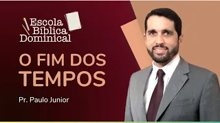 O FIM DOS TEMPOS | Pr. Paulo Junior | IPP