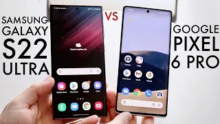 Samsung Galaxy S22 Ultra Vs Google Pixel 6 Pro! (Comparison) (Review)