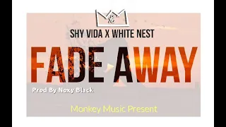 FADE AWAY (2021) SHY VIDA X WHITE NEST [MONKEY MUSIC NOXY BLACK PROD]