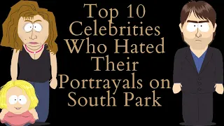 Top 10 Celebrities Who Hated Their Portrayals on South Park (South Park Video Essay)