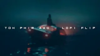 Toh Phir Aao [Lofi Flip]  Mustafa Zahid | Emraan Hashmi | Bollywood Lofi