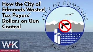 How the City of Edmonds Wasted Tax Payers' Dollars on Gun Control