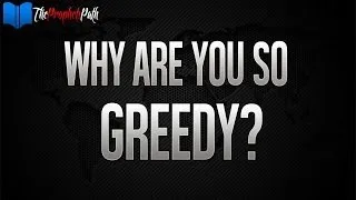 Why Are You So Greedy? ᴴᴰ | Powerful Reminder