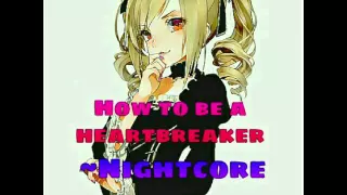 How to be a heartbreaker - Nightcore