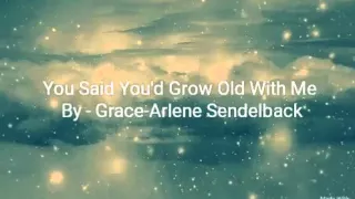 You Said You'd Grow Old With Me - Grace Sendelback