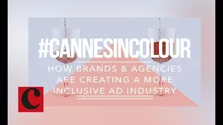 #CannesInColour: How Brands & Agencies are Creating a More Inclusive Ad Industry