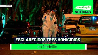 Esclarecidos tres homicidios en Medellín - Teleantioquia Noticias