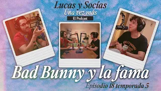 Bad Bunny y la fama | Lucas y Socias, Una Vez Más | #T05 #EP18