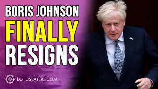 Boris Johnson Resigns as PM