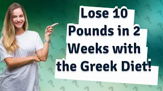 How Can I Shed 10 Pounds in 2 Weeks with the Greek Diet?