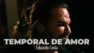 TEMPORAL DE AMOR | Eduardo Costa