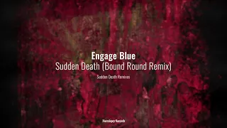 Engage Blue - Sudden Death (Bound Round Remix)