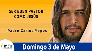 Evangelio De Hoy Domingo 3 Mayo 2020 Juan 10, 1-10 Ser Buen Pastor Como Jesús l Padre Carlos Yepes