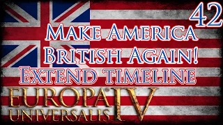 Let's Play Europa Universalis IV Extended Timeline Make America British Again Part 42