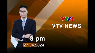 VTV News 15h - 27/04/2024 | VTV4