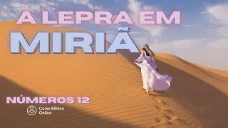 Números 12 - A Lepra em Miriã e a Oração aflita de Moisés