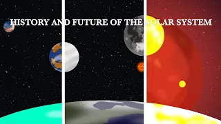 HISTORY AND FUTURE OF THE SOLAR SYSTEM