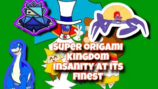 Super Origami Kingdom: Insanity at its finest