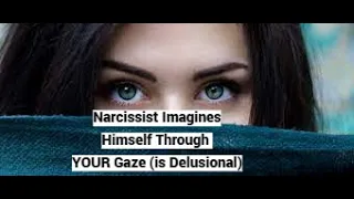 Narcissist Imagines Himself Through YOUR Gaze (Attributional Delusions)