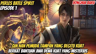 QIN NAN PEMUDA TAMPAN YANG BEGITU KUAT DAN HEBAT‼️ALUR DONGHUA BARU PEERLESS BATLEE SPIRIT EPISODE 1