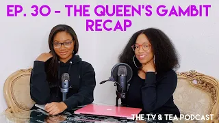 30. The Queen's Gambit Recap | The TV & Tea Podcast