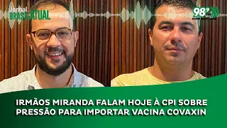 Irmãos Miranda falam hoje à CPI sobre pressão para importar vacina Covaxin