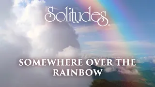 Dan Gibson’s Solitudes - Over the Rainbow | Somewhere over the Rainbow