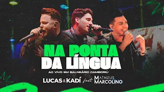 Lucas e Kadí feat. Matheus Marcolino - Na Ponta da Língua (Ao Vivo em Balneário Camboriú)