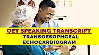 OET SPEAKING TRANSCRIPT - TRANSOESOPHAGEAL ECHOCARDIOGRAM | SPEAK WITH MIHIRAA