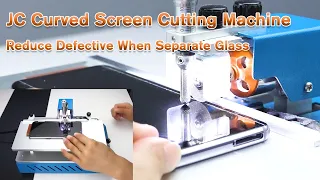 JC Curved Screen Cutting Machine Video Tutorial, Great Help to Separate Glass Without Damage Screen.