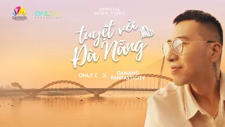 TUYỆT VỜI ĐÀ NẴNG - ONLYC x DANANG FANTASTICITY | OFFICIAL MUSIC VIDEO