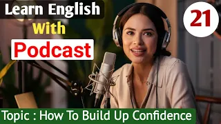 How To Build Up Confidence | English Learning Podcast | Learn English With Podcast | English Podcast