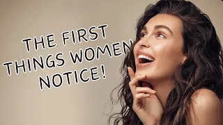 First 9 Things Women REALLY Notice About Guys