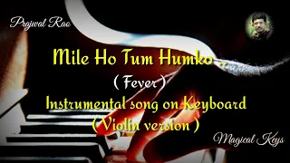 Mile Ho Tum Humko Instrumental song|| Fever ||  keyboard || violin version