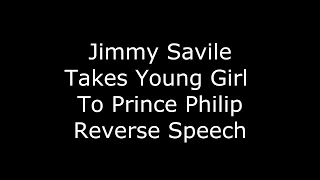 Jimmy Savile Takes Young Girl To Prince Philip - Reverse Speech