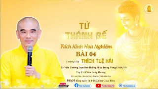 "TỨ THÁNH ĐẾ" Bài 4 (Trích Kinh Hoa Nghiêm) - TT. Thích Tuệ Hải - Chùa Long Hương