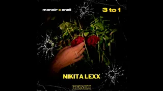 Monoir & Eneli - 3 To 1 (Nikita Lexx Remix)