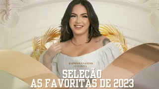 RAPHAELA SANTOS A FAVORITA - AS FAVORITAS DE 2023 - MÚSICAS NOVAS