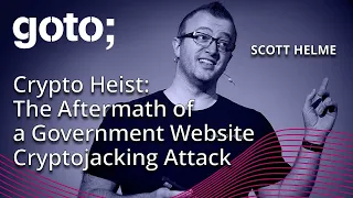 Crypto Heist: The Aftermath of a Government Website Cryptojacking Attack • Scott Helme • GOTO 2023