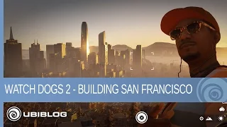 Watch Dogs 2 - Making San Francisco into an Urban Playground