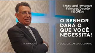 O SENHOR DARÁ O QUE VOCÊ NECESSITA! | Programa Falando ao Coração | Pastor Gentil R. Oliveira.