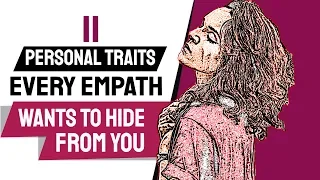 11 Personal Traits Every Empath Wants To Hide From You