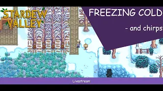 A lot of chirps in the freezing cold - Stardew Valley 1.6